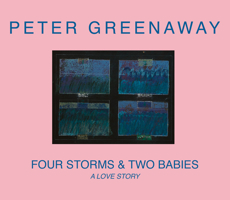 Peter Greenaway: Four Storms and Two Babies 2381620079 Book Cover
