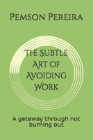 The Subtle Art of Avoiding Work: A geteway through not burning out B0FTS8KS4D Book Cover