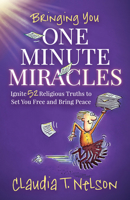 One Minute Miracles: Ignite 52 Religious Truths That Set You Free and Bring You Peace of Mind 1636980848 Book Cover