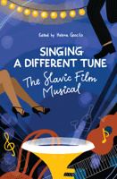 Singing a Different Tune: The Slavic Film Musical in a Transnational Context B0BQLV85FY Book Cover