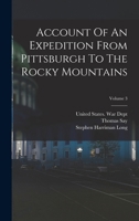 Account Of An Expedition From Pittsburgh To The Rocky Mountains; Volume 3 1018625070 Book Cover