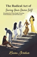 The Art of Saving Your Damn Self: Breaking free from people-pleasing, perfectionism and self-betrayal B0F9LJWLXP Book Cover