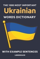 The 1000 Most Important Ukrainian Words Dictionary: Learn New Vocabulary With Example Sentences - Organized by Topics - For Beginners (A1/A2) B0CN56VX92 Book Cover
