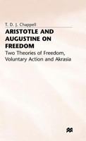 Aristotle and Augustine on Freedom: Two Theories of Freedom, Voluntary Action and Akrasia 0333625374 Book Cover