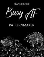Busy AF Planner 2020 - Patternmaker: Monthly Spread & Weekly View Calendar Organizer - Agenda & Annual Daily Diary Book 1675084734 Book Cover