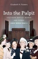 Into the Pulpit: Southern Baptist Women and Power since World War II 1469618923 Book Cover