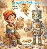 Kit Builds Something : Hands, Tape, and Cardboard 1968470441 Book Cover