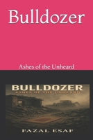 Bulldozer: Ashes of the Unheard B0F4MGMDHR Book Cover