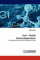 Iron - Nickel Electrodeposition: A Parametrized Analysis for Sulphamate Baths 3838357760 Book Cover