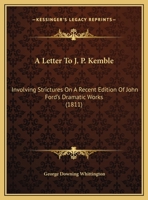 A Letter To J. P. Kemble: Involving Strictures On A Recent Edition Of John Ford's Dramatic Works 1169515193 Book Cover
