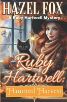 Ruby Hartwell: Haunted Harvest: A Fall Vibes Cozy (A Ruby Hartwell Mystery) B0CK9KDP5H Book Cover