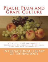 Peach, Plum and Grape Culture: With Details on Strawberries, Raspberries, Blackberries, Dewberries, Currants and Gooseberries 1984157779 Book Cover