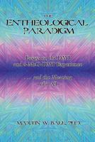 The Entheological Paradigm: Essays on the DMT and 5-MeO-DMT Experience and the Meaning of it All - 2021 Edition 1478275723 Book Cover