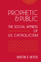 Prophetic & Public: The Social Witness of U.S. Catholicism (Moral Traditions) 1589010825 Book Cover