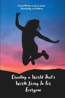 Creating a World That's Worth Living In For Everyone 1835208401 Book Cover