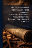 Die Juden Und Die Hoffnung Ihrer Baldigen Wiederherstellung Vermittelst Des Evangeliums... 127094424X Book Cover