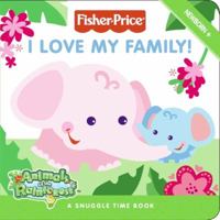 Fisher-Price: I Love My Family!: A Snuggle-Time Book (Fisher-Price) 0061450219 Book Cover