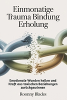 Einmonatige Trauma Bindung Erholung: Emotionale Wunden heilen und Kraft aus toxischen Beziehungen zurückgewinnen (German Edition) B0GDGJN7P9 Book Cover