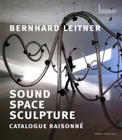 Bernhard Leitner. Sound Space Sculpture. Catalogue raisonné 3903439797 Book Cover