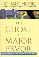 The Ghost Of Major Pryor: A Novel of Murder in the Montana Territory, 1870 0684803224 Book Cover