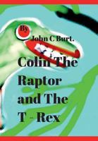 Colin The Raptor and The T - Rex. 1388174561 Book Cover