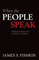 When the People Speak: Deliberative Democracy and Public Consultation 0199604436 Book Cover