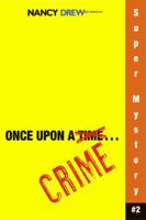 Once Upon a Crime (Nancy Drew: Girl Detective Super Mystery, #2) 1416912487 Book Cover
