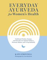 Everyday Ayurveda for Women's Health: Traditional Wisdom, Recipes, and Remedies for Optimal Wellness, Hormone Balance, and Living Radiantly 1645471683 Book Cover