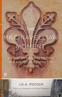 The Machiavellian Moment: Florentine Political Thought and the Atlantic Republican Tradition 0691100292 Book Cover