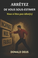 Arrêtez de vous sous-estimer: Vous n'êtes pas idiot(e) (French Edition) B0FBMHTB1R Book Cover