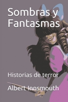 Sombras y Fantasmas: Historias de terror (Spanish Edition) B08H6RKM9T Book Cover