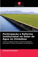 Participação e Reforma Institucional no Setor de Água no Zimbábue: Caso de irrigação formal e informal de pequeno proprietário na Bacia Hidrográfica de Mzingwane 6202760265 Book Cover