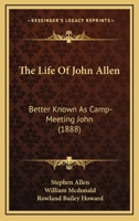 The Life of Rev. John Allen, Better Known as "Camp-meeting John," 1166162605 Book Cover