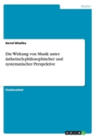 Die Wirkung Von Musik Unter Asthetisch-Philosophischer Und Systematischer Perspektive 3656903050 Book Cover