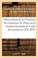 Observations de La Chambre de Commerce de Paris Sur La Ra(c)Vision Du Projet de Code Du Commerce 2013713215 Book Cover