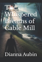 The Whispered Breaths of Cable Mill (The Hauntings of the Smoky Mountains) B0F281Q4B2 Book Cover