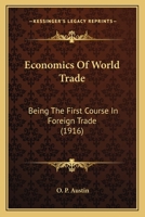 Economics Of World Trade: Being The First Course In Foreign Trade 1164614150 Book Cover
