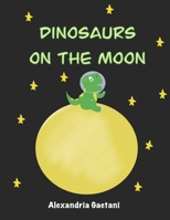 Dinosaurs on the Moon B08KFWL4YD Book Cover