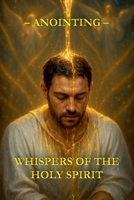Whispers of the Holy Spirit - Anointing B0FS6GPPVN Book Cover