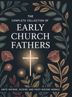 The Complete Collection of Early Church Fathers: Ante-Nicene, Nicene and Post-Nicene Works (Grapevine Press) 9363116506 Book Cover