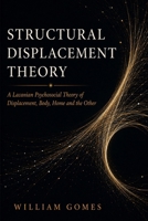 Structural Displacement Theory: A Lacanian Psychosocial Theory of Displacement, Body, Home and the Other B0H1MXK7MK Book Cover