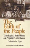 The Faith of the People: Theological Reflections on Popular Catholicism 1570751110 Book Cover