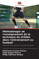Méthodologie de l'enseignement de la technique du dribble dans l'entraînement au football: Préparation technique dans le football des jeunes (French Edition) B0CJXDSMK3 Book Cover