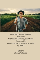 Increased Farmer Income, Improved Nutritional Security, and More Sustainable Food and Farm Systems in India by 2030 1088253857 Book Cover
