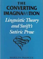 The Converting Imagination: Linguistic Theory and Swift's Satiric Prose 0809318903 Book Cover