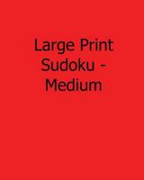 Large Print Sudoku - Medium: Fun, Large Print Sudoku Puzzles 1482500892 Book Cover