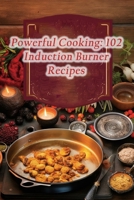Powerful Cooking: 102 Induction Burner Recipes B0CL3T2V28 Book Cover