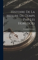 Histoire de la Mesure Du Temps Par Les Horloges 1018642498 Book Cover