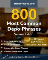 800 Most Common Depo Phrases - Volume I: Court Reporting Practice, Speedbuilding, Briefs & Realistic Deposition Q&A – For Students, Test Prep, Review ... by Instructors B0GMCB78R9 Book Cover