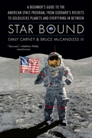 Star Bound: A Beginner's Guide to the American Space Program, from Goddard's Rockets to Goldilocks Planets and Everything in Between (Outward Odyssey: A People's History of Spaceflight) 149624978X Book Cover